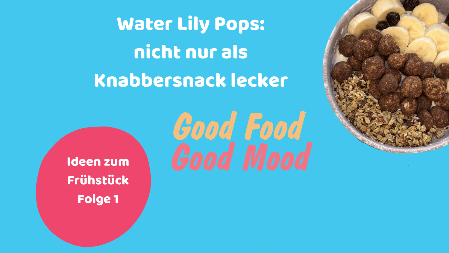 Bild zum Blog Post zu Water Lily Pops Rezeptideen zum Frühstück